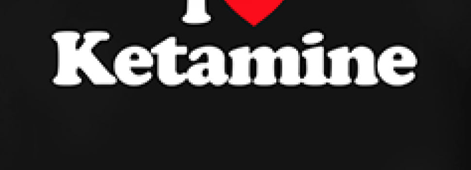 I love ketamine